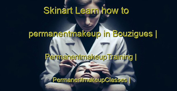 Skinart Learn how to permanentmakeup in Bouzigues | PermanentmakeupTraining | PermanentmakeupClasses | SkinartTraining-France